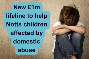 &amp;#163;1m to help Notts children affected by domestic abuse